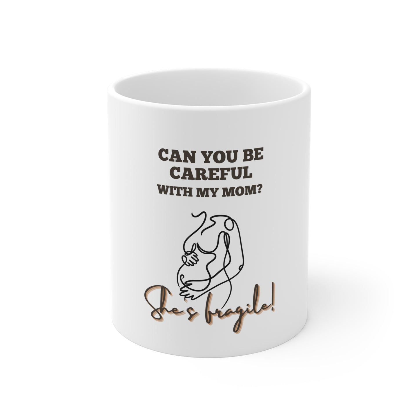 My mom is fragile Mug 11oz
