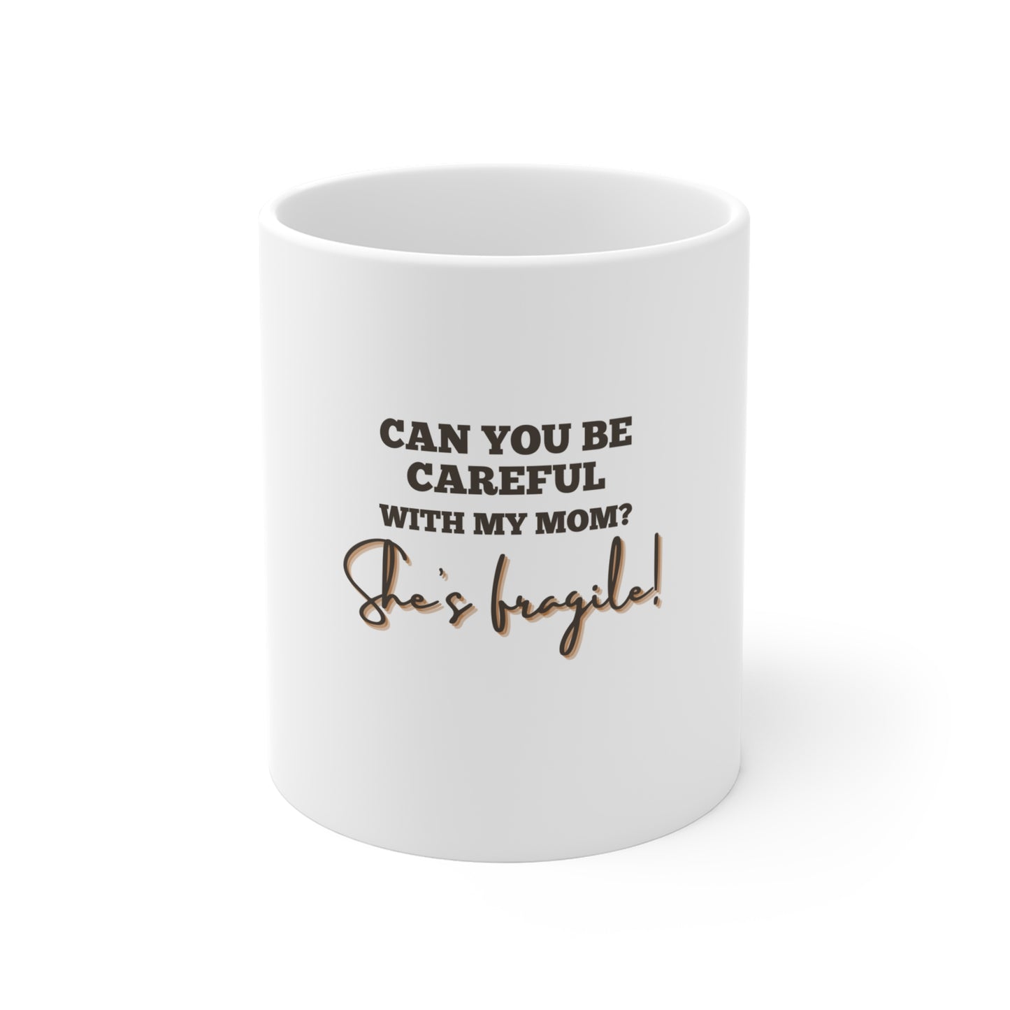 My mom is fragile Mug 11oz