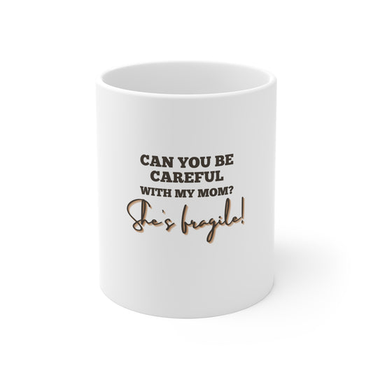 My mom is fragile Mug 11oz